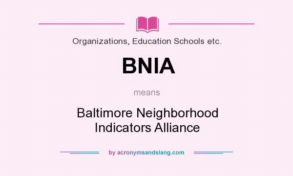 What does BNIA mean? It stands for Baltimore Neighborhood Indicators Alliance