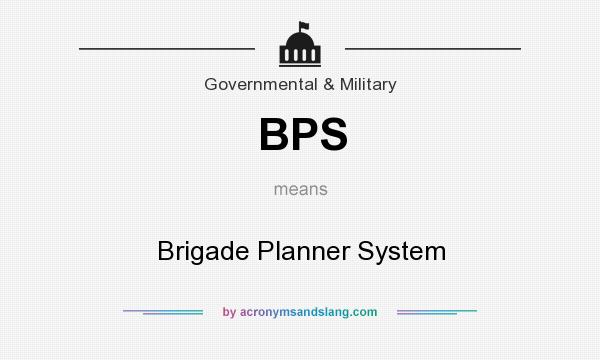 What does BPS mean? It stands for Brigade Planner System