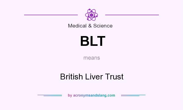 What does BLT mean? It stands for British Liver Trust