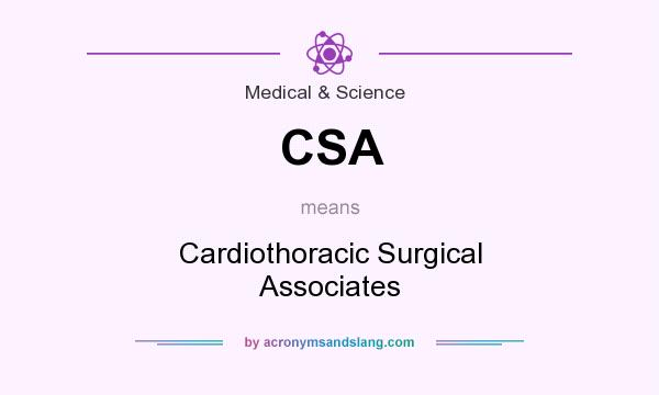 What does CSA mean? It stands for Cardiothoracic Surgical Associates