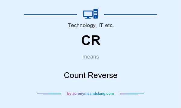 What does CR mean? It stands for Count Reverse