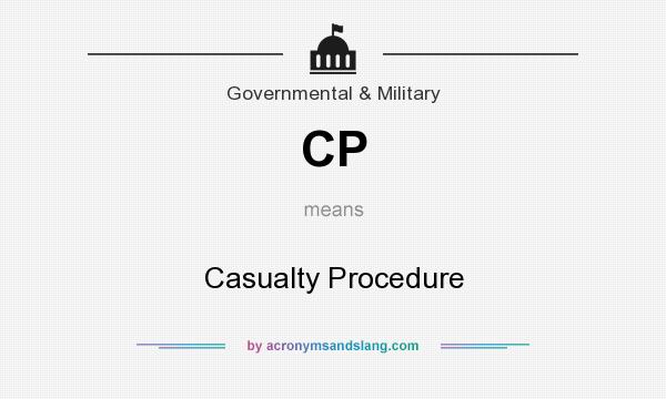 What does CP mean? It stands for Casualty Procedure