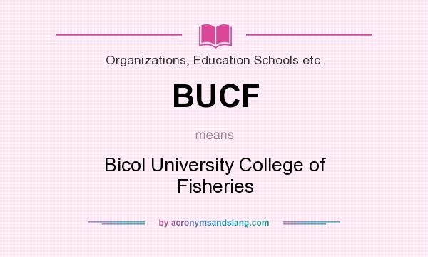 What does BUCF mean? It stands for Bicol University College of Fisheries