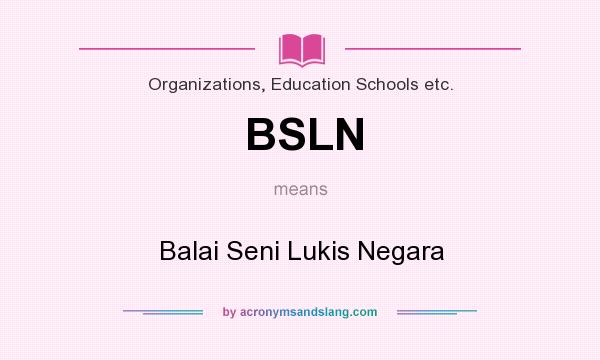 What does BSLN mean? It stands for Balai Seni Lukis Negara