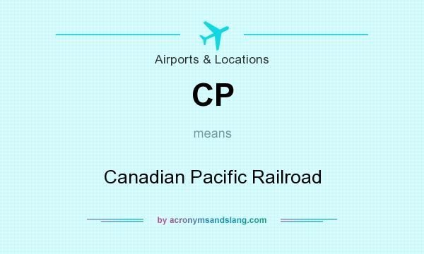 What does CP mean? It stands for Canadian Pacific Railroad