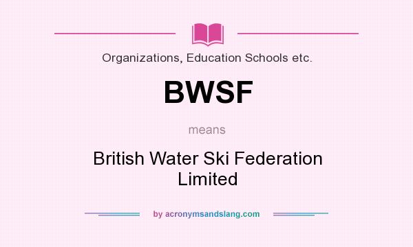 What does BWSF mean? It stands for British Water Ski Federation Limited
