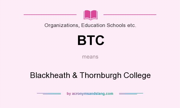 What does BTC mean? It stands for Blackheath & Thornburgh College
