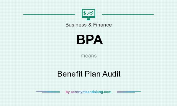 What does BPA mean? It stands for Benefit Plan Audit