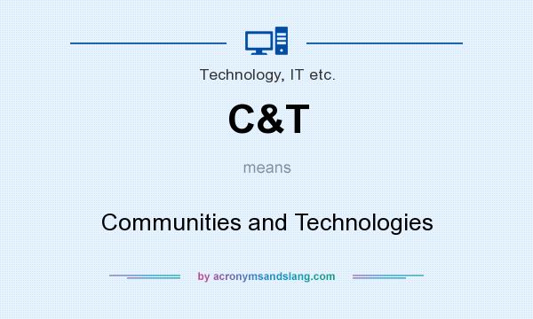 What does C&T mean? It stands for Communities and Technologies
