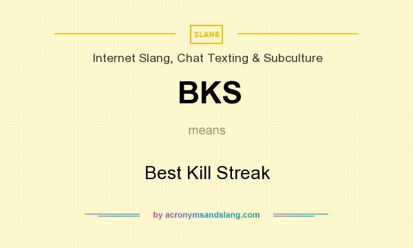 What does BKS mean? It stands for Best Kill Streak