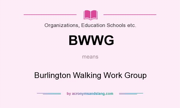 What does BWWG mean? It stands for Burlington Walking Work Group