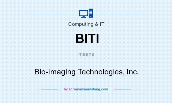 What does BITI mean? It stands for Bio-Imaging Technologies, Inc.