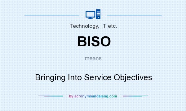What does BISO mean? It stands for Bringing Into Service Objectives