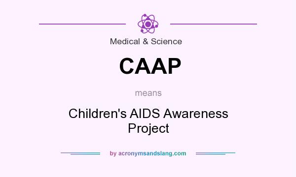 What does CAAP mean? It stands for Children`s AIDS Awareness Project