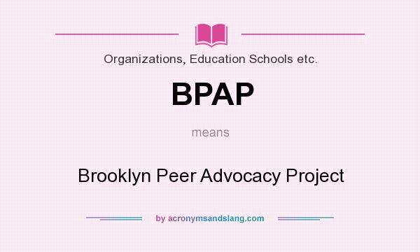 What does BPAP mean? It stands for Brooklyn Peer Advocacy Project