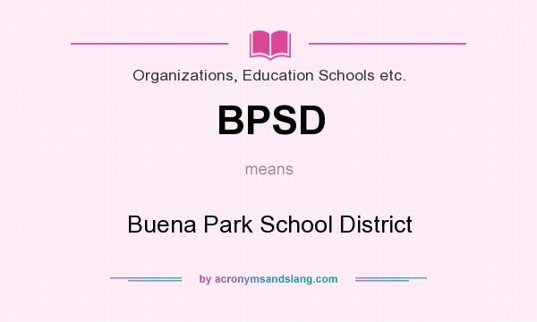 What does BPSD mean? It stands for Buena Park School District