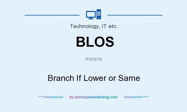 What does BLOS mean? It stands for Branch If Lower or Same