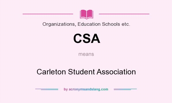 What does CSA mean? It stands for Carleton Student Association