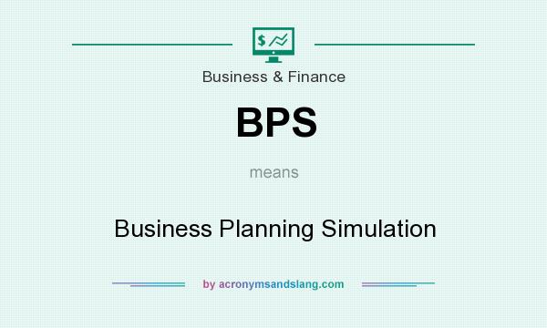 What does BPS mean? It stands for Business Planning Simulation