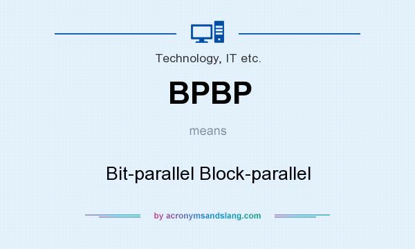What does BPBP mean? It stands for Bit-parallel Block-parallel