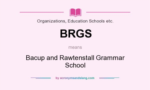 What does BRGS mean? It stands for Bacup and Rawtenstall Grammar School