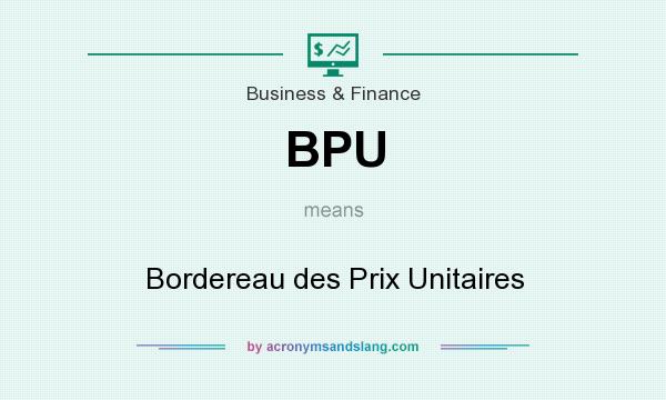 What does BPU mean? It stands for Bordereau des Prix Unitaires