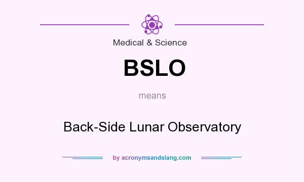 What does BSLO mean? It stands for Back-Side Lunar Observatory