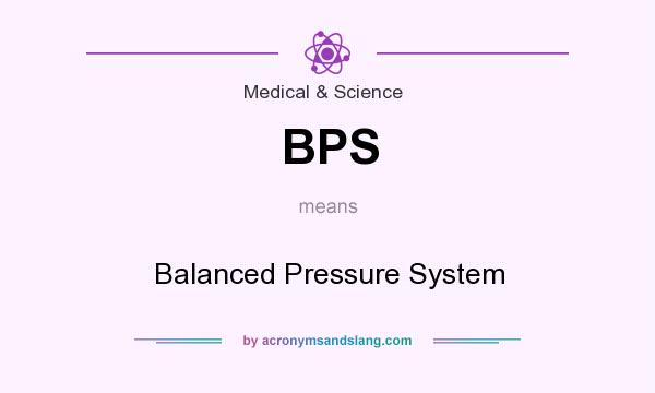What does BPS mean? It stands for Balanced Pressure System