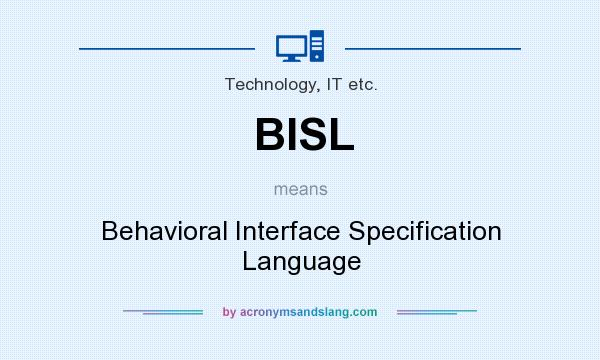 What does BISL mean? It stands for Behavioral Interface Specification Language