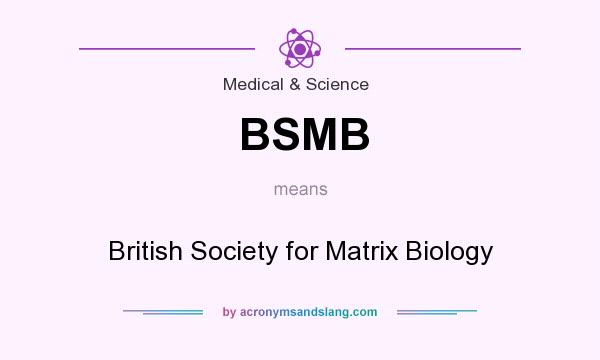 What does BSMB mean? It stands for British Society for Matrix Biology