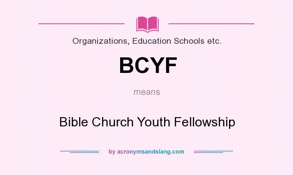 What does BCYF mean? It stands for Bible Church Youth Fellowship