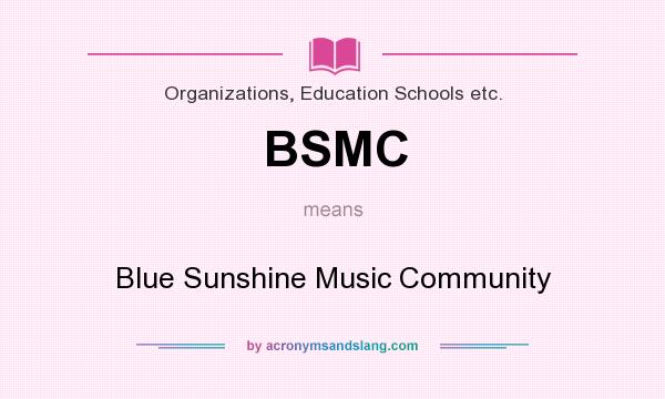 What does BSMC mean? It stands for Blue Sunshine Music Community