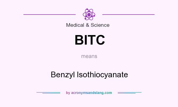 What does BITC mean? It stands for Benzyl Isothiocyanate
