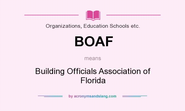 What does BOAF mean? It stands for Building Officials Association of Florida