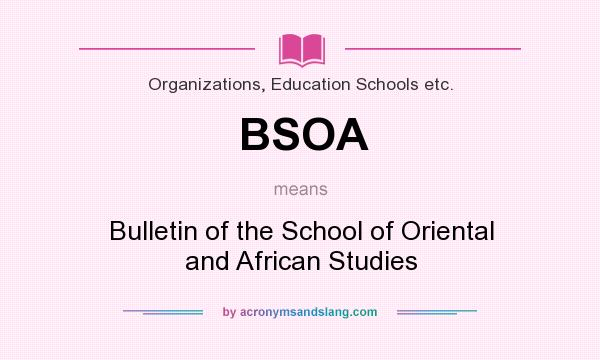 What does BSOA mean? It stands for Bulletin of the School of Oriental and African Studies