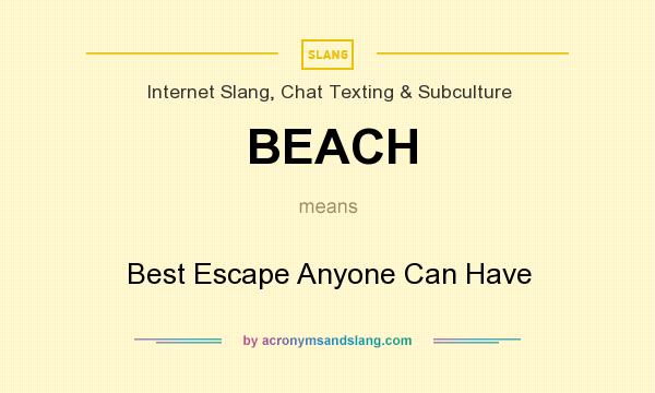 What does BEACH mean? It stands for Best Escape Anyone Can Have