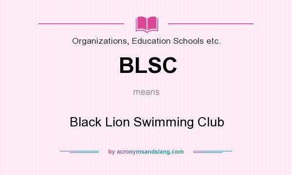 What does BLSC mean? It stands for Black Lion Swimming Club