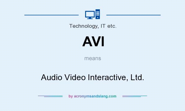 What does AVI mean? It stands for Audio Video Interactive, Ltd.