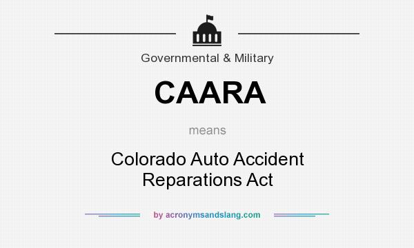 What does CAARA mean? It stands for Colorado Auto Accident Reparations Act