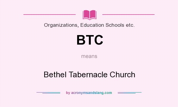 What does BTC mean? It stands for Bethel Tabernacle Church