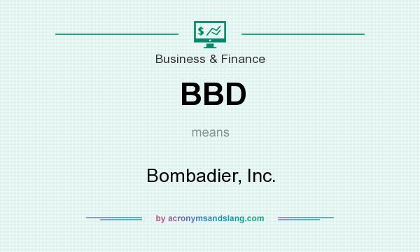 What does BBD mean? It stands for Bombadier, Inc.