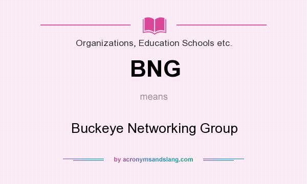 What does BNG mean? It stands for Buckeye Networking Group