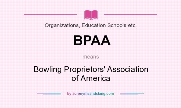 What does BPAA mean? It stands for Bowling Proprietors` Association of America