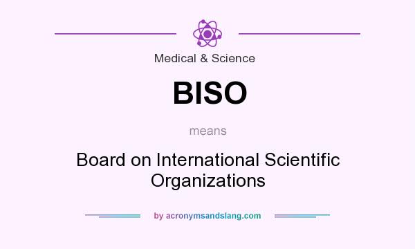 What does BISO mean? It stands for Board on International Scientific Organizations