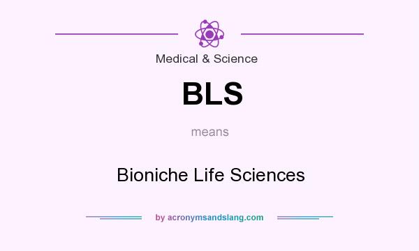 What does BLS mean? It stands for Bioniche Life Sciences