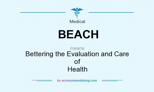 What does BEACH mean? It stands for Bettering the Evaluation and Care of Health