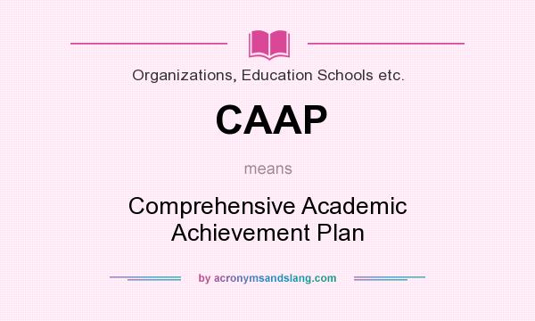 What does CAAP mean? It stands for Comprehensive Academic Achievement Plan