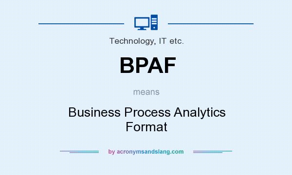 What does BPAF mean? It stands for Business Process Analytics Format