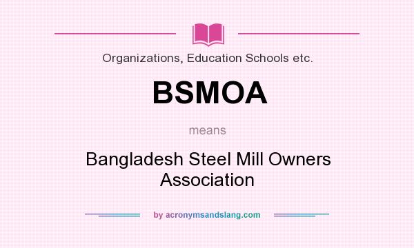 What does BSMOA mean? It stands for Bangladesh Steel Mill Owners Association