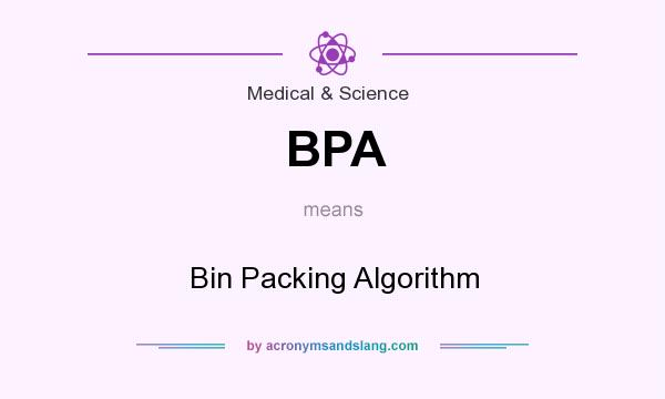 What does BPA mean? It stands for Bin Packing Algorithm